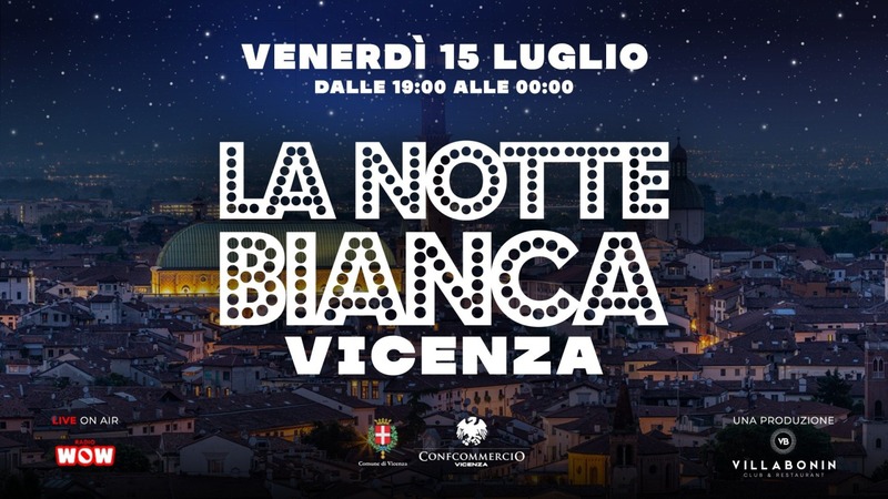 VICENZA AVRÀ LA SUA MAGIKA NOTTE BIANCA