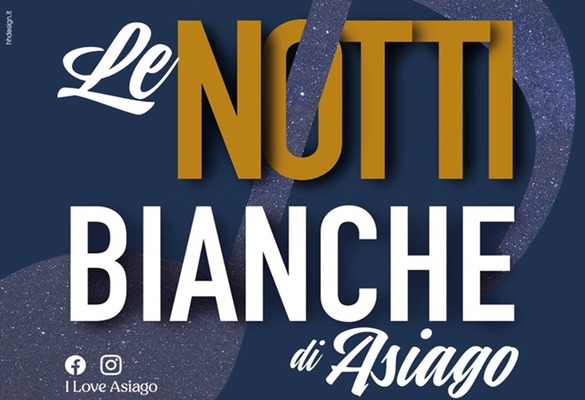 VENERDÌ 17 E 24 LUGLIO DOPPIO APPUNTAMENTO CON LE NOTTI BIANCHE DI ASIAGO