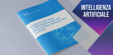 INTELLIGENZA ARTIFICIALE AL LAVORO: ARRIVANO LE LINEE GUIDA