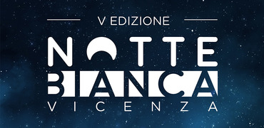 DAL 4 AL 6 LUGLIO LA NOTTE BIANCA A VICENZA