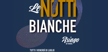 A LUGLIO, DIVERTIMENTO ASSICURATO AD ASIAGO CON  LE NOTTI BIANCHE